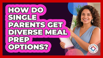 How Do Single Parents Get Diverse Meal Prep Options? - Single Parent Support Hub