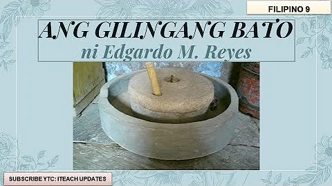 ANG GILINGANG BATO ni Edgardo M. Reyes FILIPINO 9