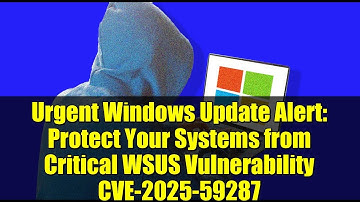 Urgent Windows Update Alert: Protect Your Systems from Critical WSUS Vulnerability CVE-2025-59287