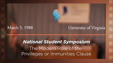 1988 National Student Symposium, The Modern Role of the Privileges or Immunities Clause