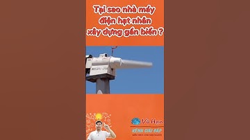 Tại sao nhà máy điện hạt nhân được xây gần biển ? | Não Vô Hạn #shorts