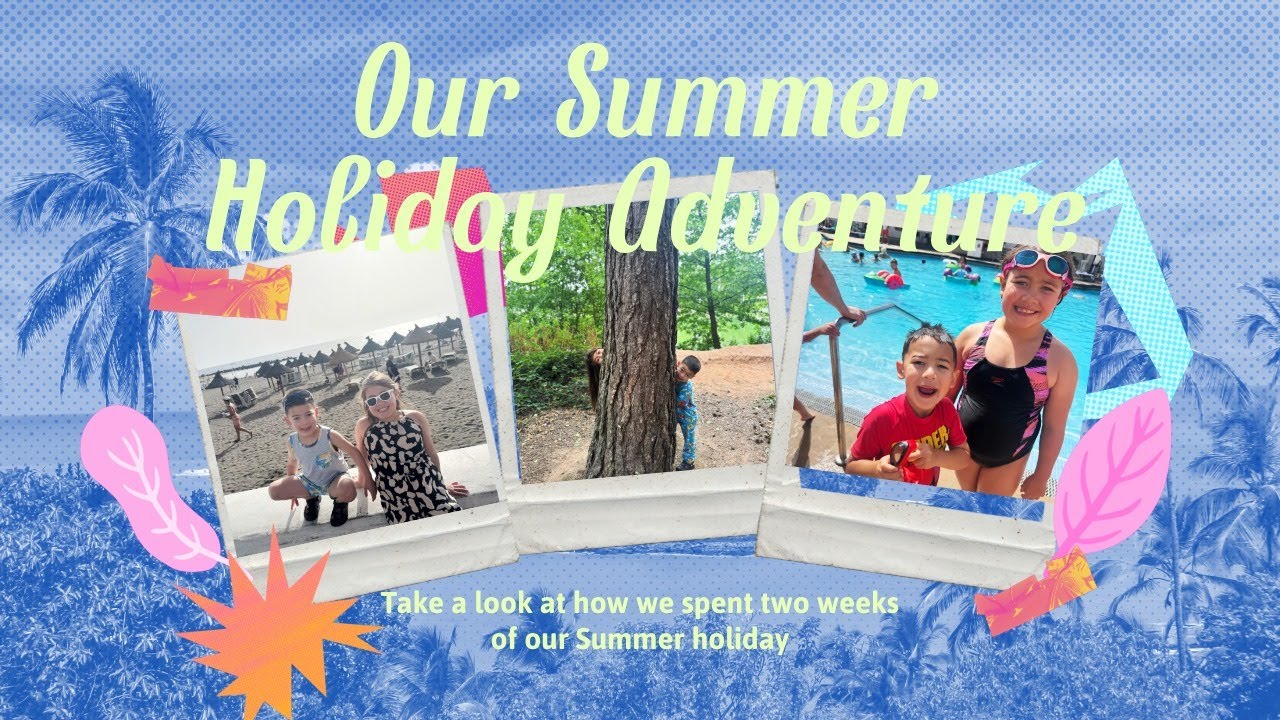 Our Summer Holiday Adventure