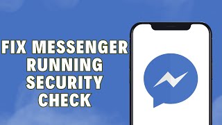 How To Fix Messenger Running Security Check