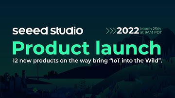 Seeed Product Launch 2022: IoT into the Wild