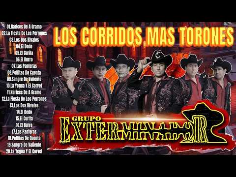GRUPO EXTERMINADOR SUS MEJORES CORRIDOS ~ LOS CORRIDOS MAS TORONES ~ 30 GRANDES CANCIONES