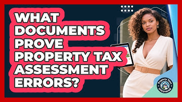 What Documents Prove Property Tax Assessment Errors?