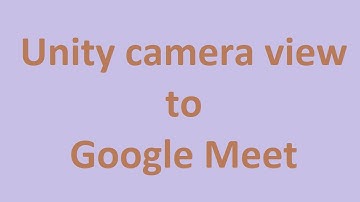 Unity camera view to Google Meet