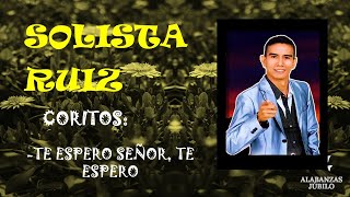 Video thumbnail of "SOLISTA RUIZ CORITOS "TE ESPERO SEÑOR, TE ESPERO""