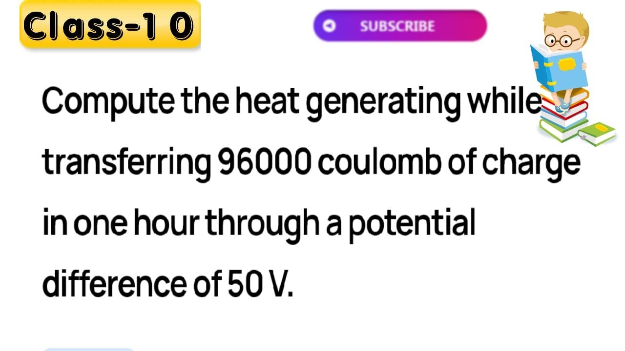 Compute The Heat Generated While Transferring 96000 Coulomb Of Charge In One Hour Through A Potentia