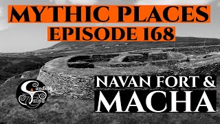 Episode 168 -  Mythic Places - Navan Fort & Macha