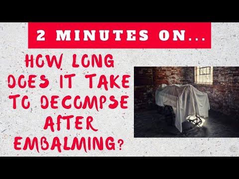 Video: Hvor lenge går det før en balsamert kropp blir dårligere?