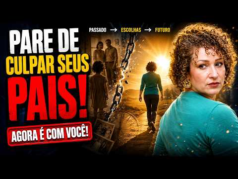 NÃO CULPE SEUS PAIS PELOS SEUS RESULTADOS: ELES FIZERAM O MELHOR QUE PODIAM!