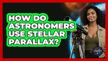 How Do Astronomers Use Stellar Parallax? - Astronomy Made Simple