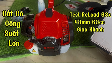  TEST RELOAD 63x MÁY CẮT CỎ CÔNG SUẤT LỚN NÒNG 48mm 63cc GIAO KHÁCH 