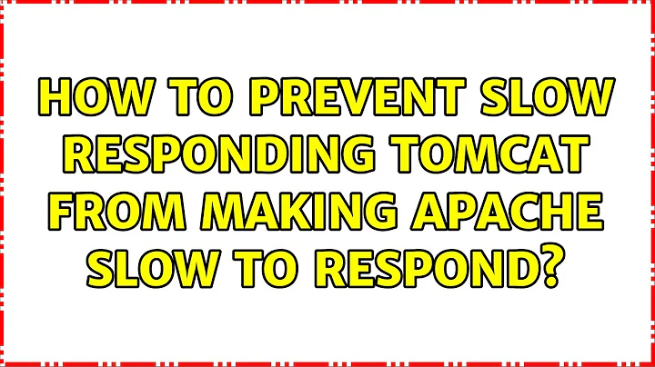 How to prevent slow responding Tomcat from making Apache slow to respond? (2 Solutions!!)