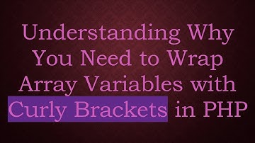 Understanding Why You Need to Wrap Array Variables with Curly Brackets in PHP