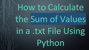 How to Calculate the Sum of Values in a .txt File Using Python