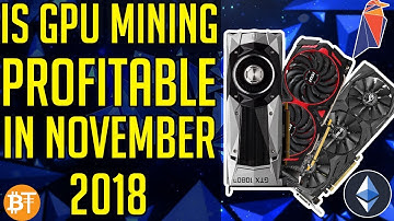 IS GPU MINING WORTH IT IN NOVEMBER 2018! ETH,XMR,RVN,ETC,WEB MINING