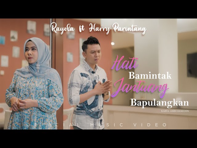 Rayola FT Harry Parintang - HATI BAMINTAK JANTUANG BAPULANGKAN (Official Music Video) class=