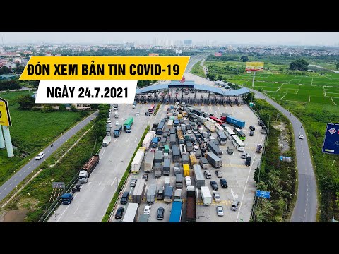 Đón xem bản tin Covid-19 ngày 24.7: Tăng hàng ngàn ca bệnh, Hà Nội và nhiều nơi dùng biện pháp mạnh