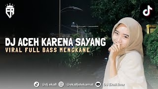 DJ ACEH KARENA SAYANG MEURANA TUBOH BADAN | DJ VIRAL FULL BASS MENGKANE 2025