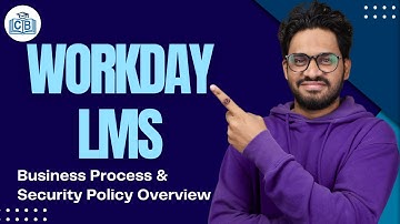 Business Process & Security Policy Overview in Workday LMS | Workday LMS  Tutorial | CyberBrainer