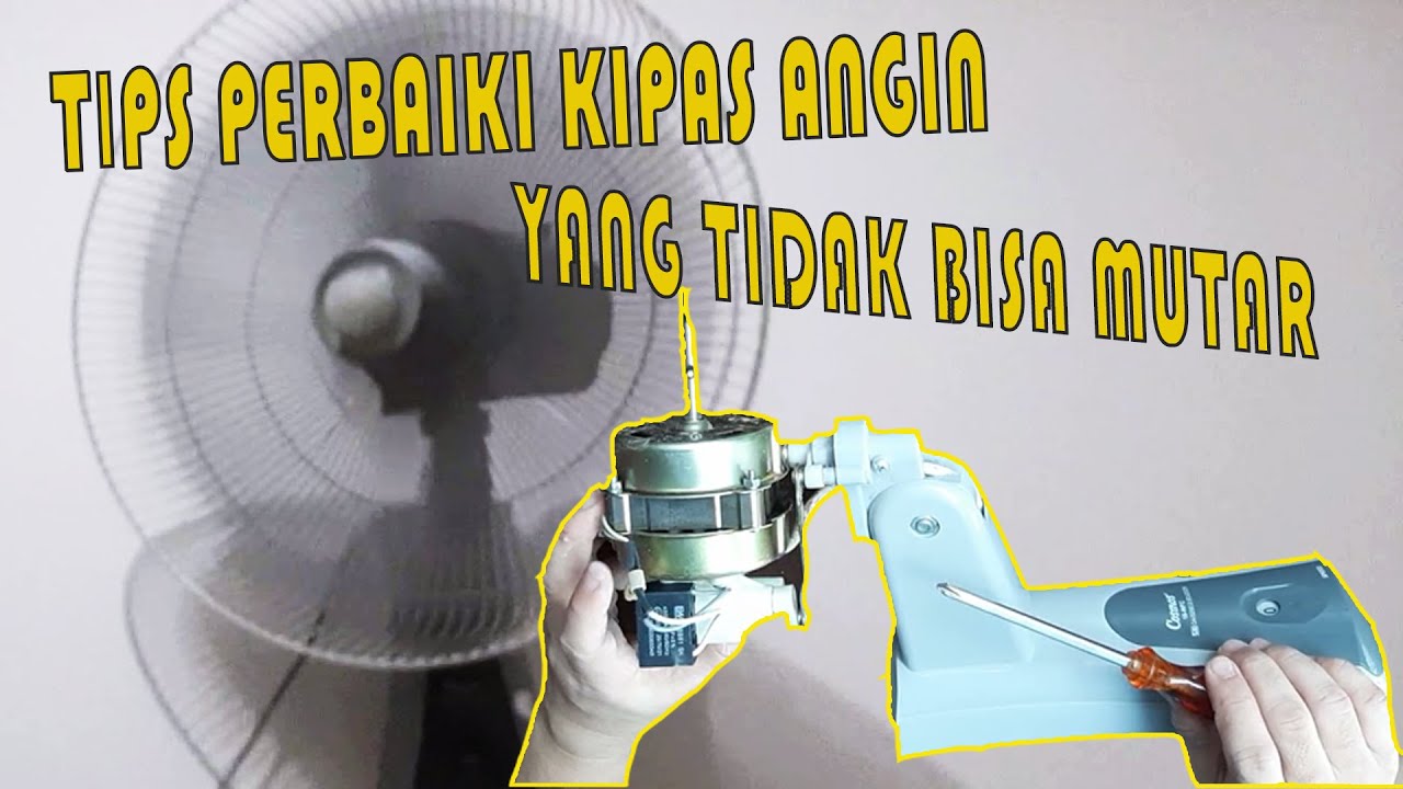 TIPS PERBAIKI KIPAS ANGIN YANG TIDAK BISA MUTAR
