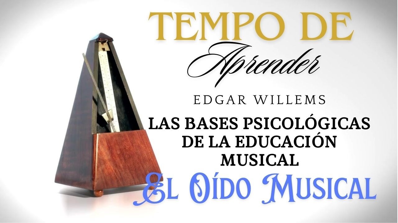 Bases psicológicas de la educación musical, Edgar Willems |  El oído musical
