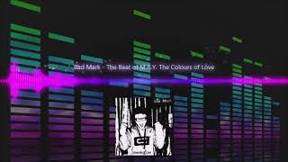Bad Mark - The Beat of M.A.Y. The Colours of Love