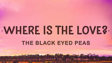 The Black Eyed Peas - Where Is The Love? (Lyrics)