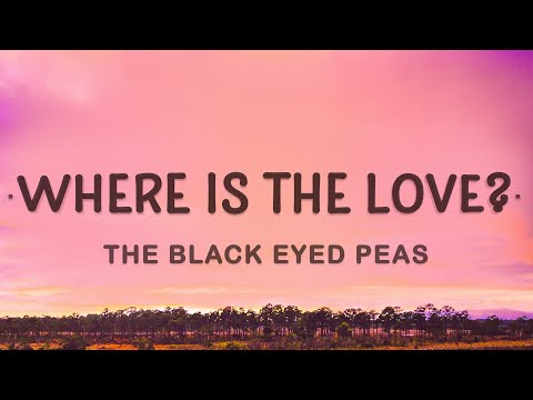 The Black Eyed Peas - Where Is The Love