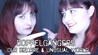 Doppelgängers  || Our Bizarre & Unusual World Ep: 6