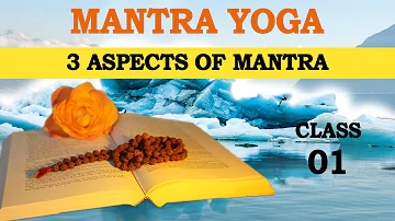 Mantra Yoga Class 1 - 3 Aspects of Mantra