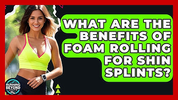 What Are The Benefits Of Foam Rolling For Shin Splints? - Running Beyond Limits