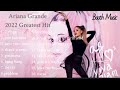 Ariana Grande Playlist🎧🎤 (Greatest Hit in Spotify 2022)—Booth Music