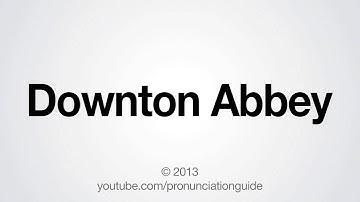 How to Pronounce Downton Abbey