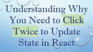 Understanding Why You Need to Click Twice to Update State in React