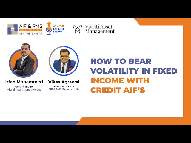 Webinar: How to Bear Volatility in Fixed Income with Credit AIF's | Irfan Mohammed | Vikas Agrawal