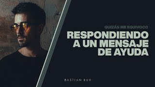 Respondiendo a un mensaje de ayuda  | Bastian Bux