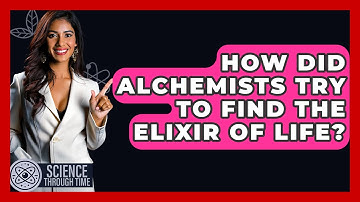 How Did Alchemists Try To Find The Elixir Of Life? - Science Through Time
