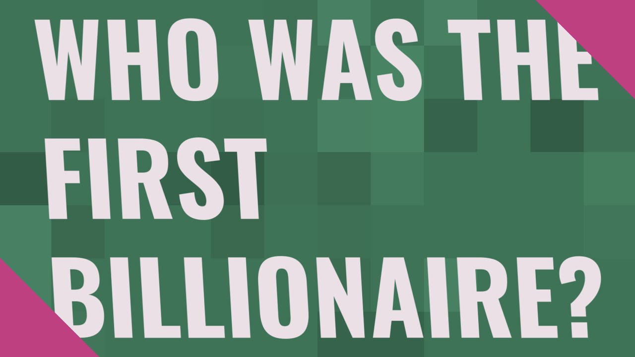 Who was the first billionaire? YouTube