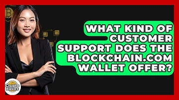 What Kind Of Customer Support Does The Blockchain.com Wallet Offer? - CryptoBasics360.com