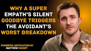 Why a Super Empath’s Silent Goodbye Triggers the Avoidant’s Worst Breakdown | Matthew Hussey