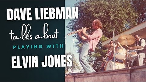 Saxophonist Dave Liebman talks about his time with Elvin Jones