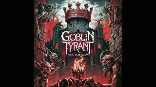 Goblin Tyrant - King For A Day