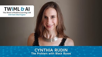 The Problem with Black Boxes with Cynthia Rudin - TWIML Talk #290