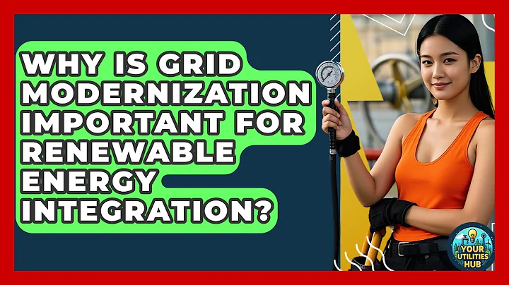 Why Is Grid Modernization Important for Renewable Energy Integration? - Your Utilities Hub