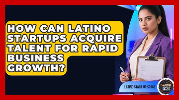 How Can Latino Startups Acquire Talent For Rapid Business Growth? - Latino Start Up Space