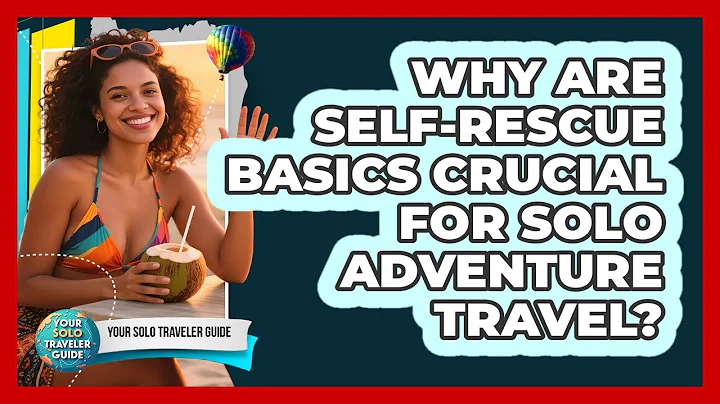 Why Are Self-rescue Basics Crucial For Solo Adventure Travel? - Your Solo Traveler Guide