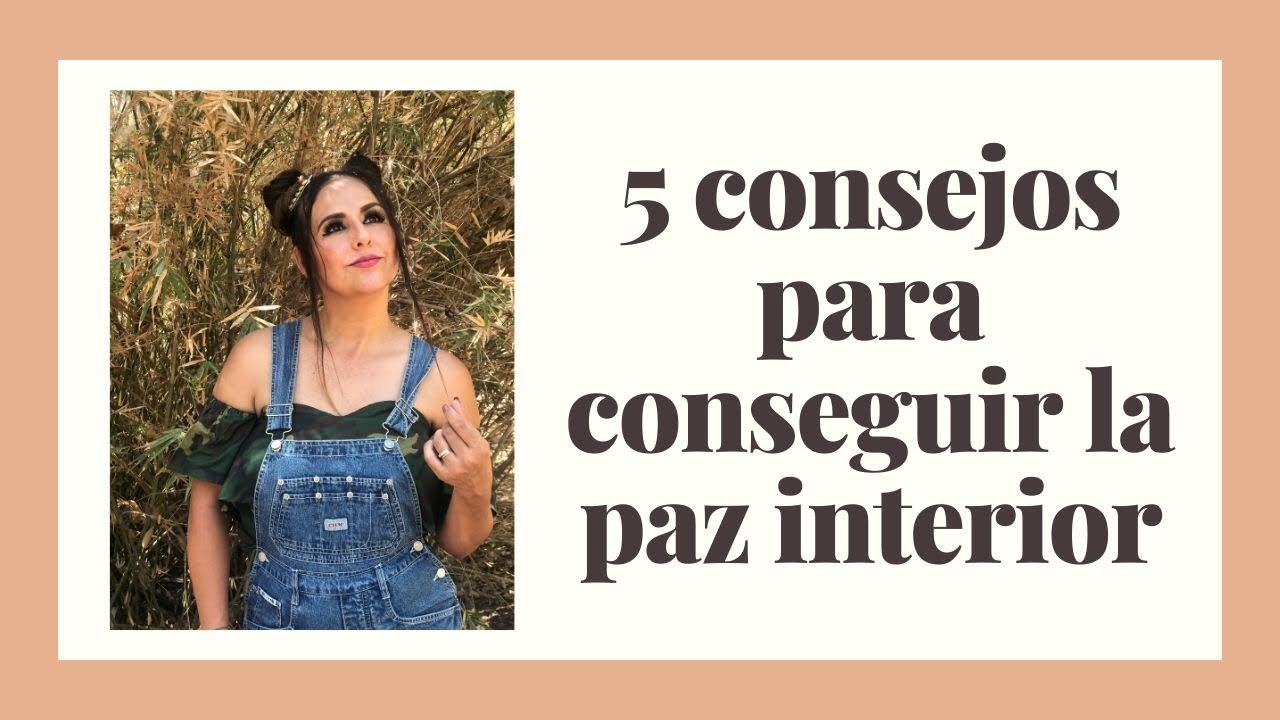 5 consejos para conseguir la paz interior - YouTube